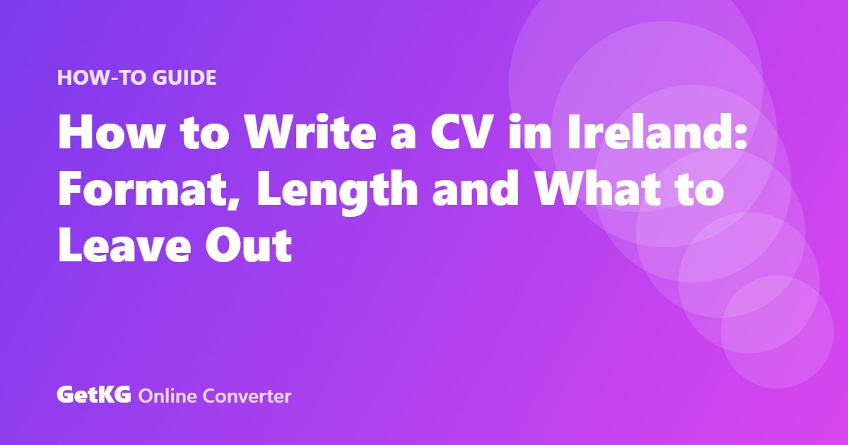 How to Write a CV in Ireland: Format, Length and What to Leave Out