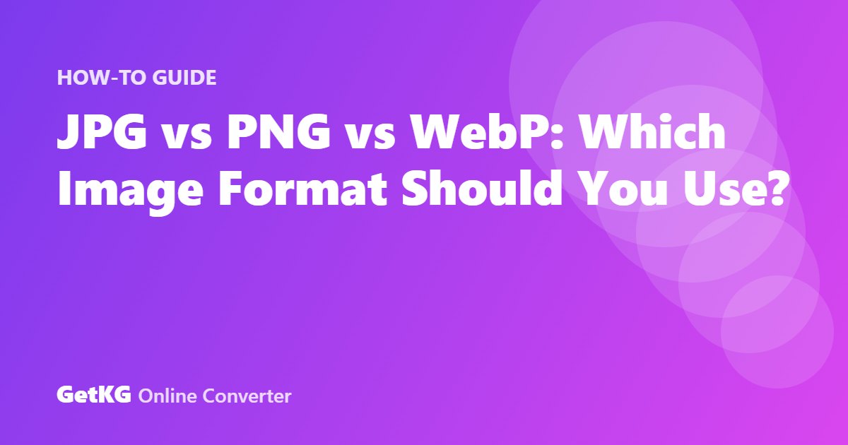 JPG vs PNG vs WebP: Which Image Format Should You Use?